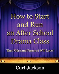 How to Start and Run an After School Drama Class: That Kids