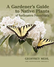 A Gardener's Guide to Native Plants of Northeastern Pennsylvania