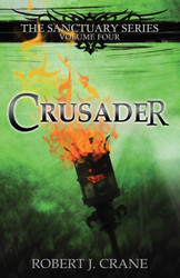 Crusader: The Sanctuary Series Volume Four