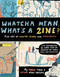 Whatcha Mean What's a Zine?