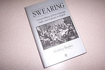 Swearing: A Social History of Foul Language Oaths and