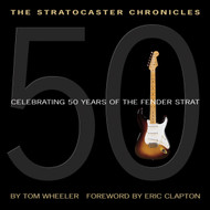 The Stratocaster Chronicles Celebrating 50 Years of the