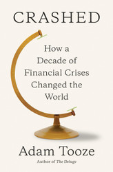 Crashed: How a Decade of Financial Crises Changed the World