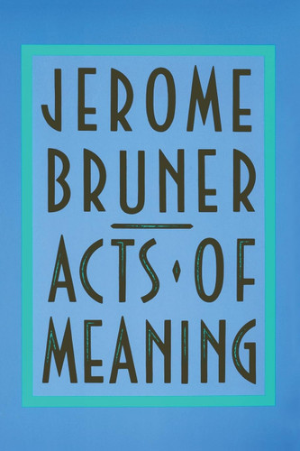 Acts of Meaning: Four Lectures on Mind and Culture