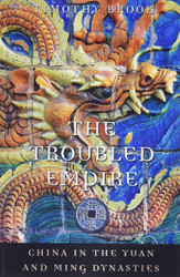 The Troubled Empire: China in the Yuan and Ming Dynasties