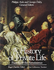 A History of Private Life: Passions of the Renaissance