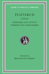 Lives Volume IX: Demetrius and Antony. Pyrrhus and Gaius Marius