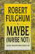 Maybe (Maybe Not)