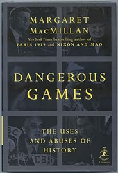 Dangerous Games: The Uses and Abuses of History