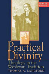 Practical Divinity: Theology in the Wesleyan Tradition