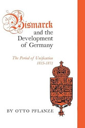 Bismarck and the Development of Germany Vol. 1