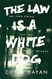 The Law Is a White Dog