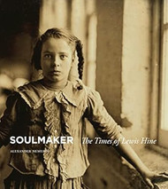 Soulmaker: The Times of Lewis Hine