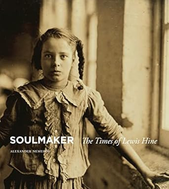 Soulmaker: The Times of Lewis Hine
