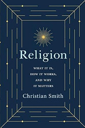 Religion: What It Is How It Works and Why It Matters