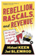 Rebellion Rascals and Revenue