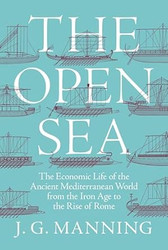 The Open Sea: The Economic Life of the Ancient Mediterranean