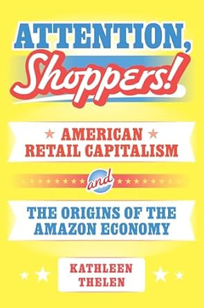 Attention Shoppers! American Retail Capitalism and the