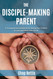 The Disciple-Making Parent