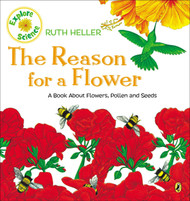 The Reason for a Flower: A Book About Flowers Pollen and Seeds