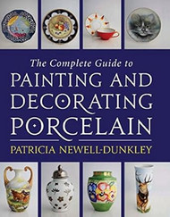 The Complete Guide to Painting and Decorating Porcelain