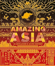 Amazing Asia: An Encyclopedia of an Epic Continent