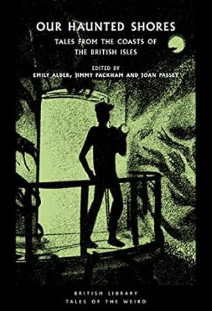 Our Haunted Shores: Tales from the Coasts of the British Isles