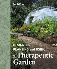 Designing Planting and Using a Therapeutic Garden