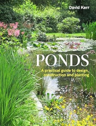 Ponds: A Practical Guide to Design Construction and Planting