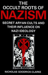 The Occult Roots Of Nazism by Nicholas Goodrick-Clarke