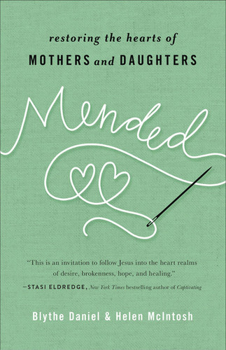 Mended: Restoring the Hearts of Mothers and Daughters