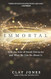 Immortal: How the Fear of Death Drives Us and What We Can