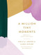 A Million Tiny Moments