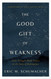 The Good Gift of Weakness