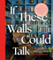 If These Walls Could Talk