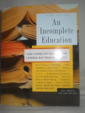 An Incomplete Education 3684 Things You Should Have Learned