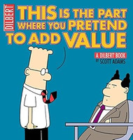 This Is the Part Where You Pretend to Add Value: A Dilbert Book