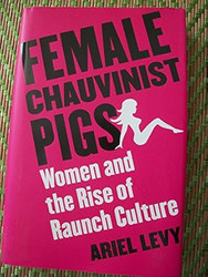 Female Chauvinist Pigs