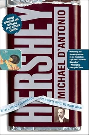 Hershey: Milton S. Hershey's Extraordinary Life of Wealth