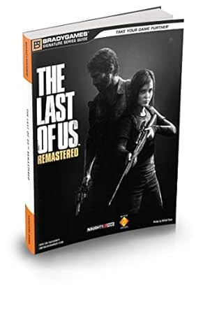 The Last of Us Remastered Signature Series Strategy Guide The Last of Us Remastered Signature Series Strategy Guide