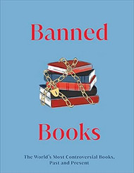 Banned Books: The World's Most Controversial Books Past and Present