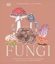 Fungi: Discover the Science and Secrets Behind the World of