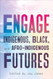 ENGAGE: Indigenous Black and Afro-Indigenous Futures