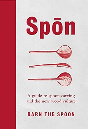 Spon: A Guide to Spoon Carving and the New Wood Culture  [May 25
