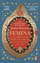 Femina: A New History of the Middle Ages Through the Women