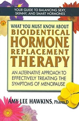 What You Must Know About Bioidentical Hormone Replacement