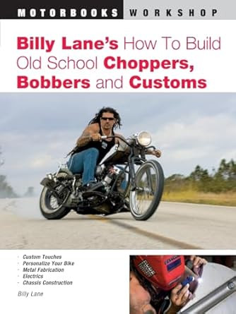 Billy Lane's How to Build Old School Choppers Bobbers and Customs