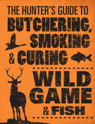 The Hunter's Guide to Butchering Smoking and Curing Wild