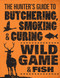The Hunter's Guide to Butchering Smoking and Curing Wild