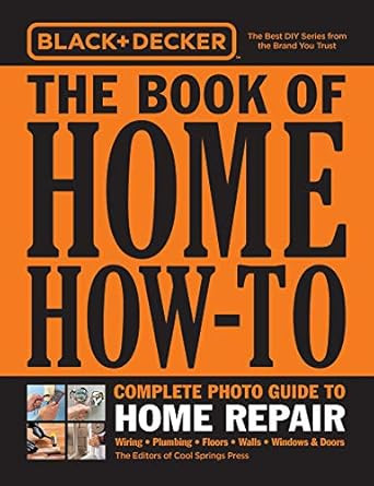 Black & Decker The Book of Home How-To Complete Photo Guide